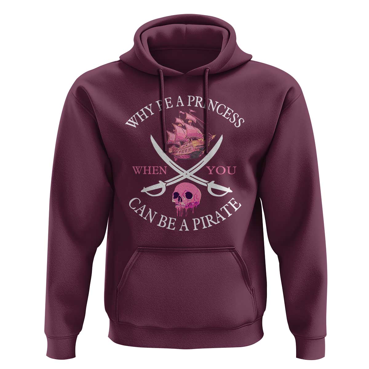Why Be A Princess When You Can Be A Pirate Hoodie Pink Pirates Ship Crossbones Freebooter - Wonder Print Shop