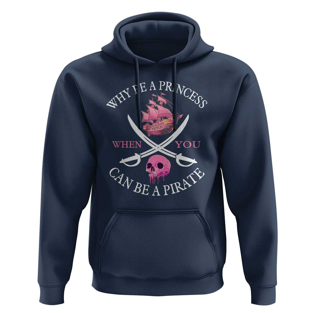 Why Be A Princess When You Can Be A Pirate Hoodie Pink Pirates Ship Crossbones Freebooter - Wonder Print Shop