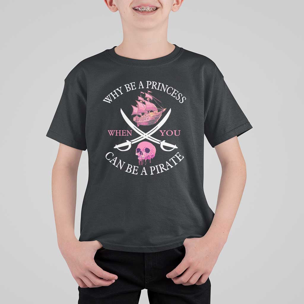 Why Be A Princess When You Can Be A Pirate T Shirt For Kid Pink Pirates Ship Crossbones Freebooter - Wonder Print Shop