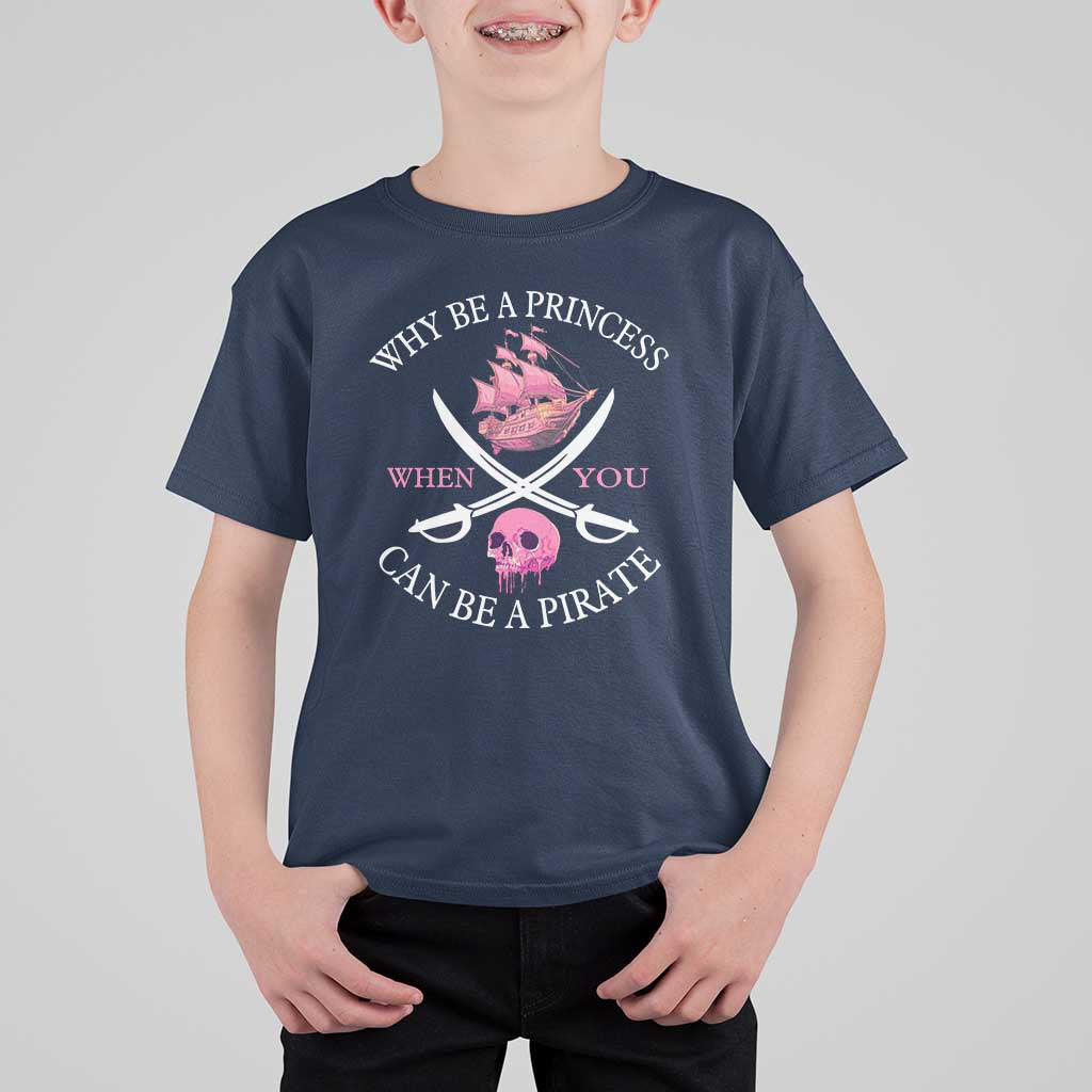 Why Be A Princess When You Can Be A Pirate T Shirt For Kid Pink Pirates Ship Crossbones Freebooter - Wonder Print Shop