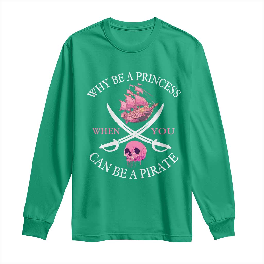 Why Be A Princess When You Can Be A Pirate Long Sleeve Shirt Pink Pirates Ship Crossbones Freebooter - Wonder Print Shop