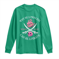 Why Be A Princess When You Can Be A Pirate Long Sleeve Shirt Pink Pirates Ship Crossbones Freebooter - Wonder Print Shop