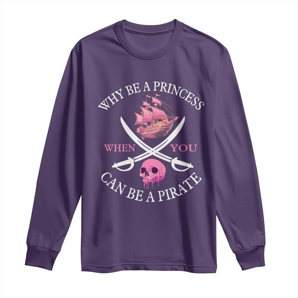Why Be A Princess When You Can Be A Pirate Long Sleeve Shirt Pink Pirates Ship Crossbones Freebooter - Wonder Print Shop