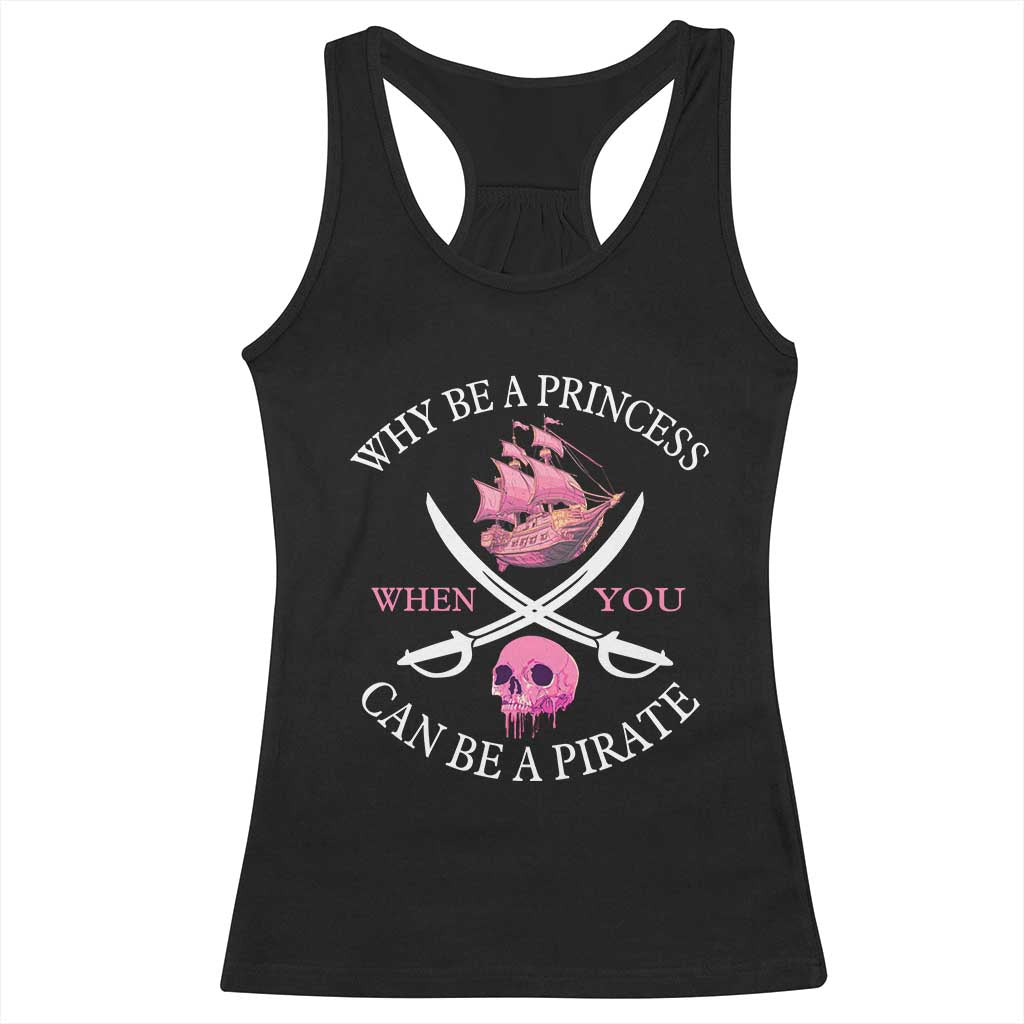 Why Be A Princess When You Can Be A Pirate Racerback Tank Top Pink Pirates Ship Crossbones Freebooter - Wonder Print Shop