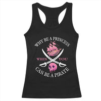 Why Be A Princess When You Can Be A Pirate Racerback Tank Top Pink Pirates Ship Crossbones Freebooter - Wonder Print Shop