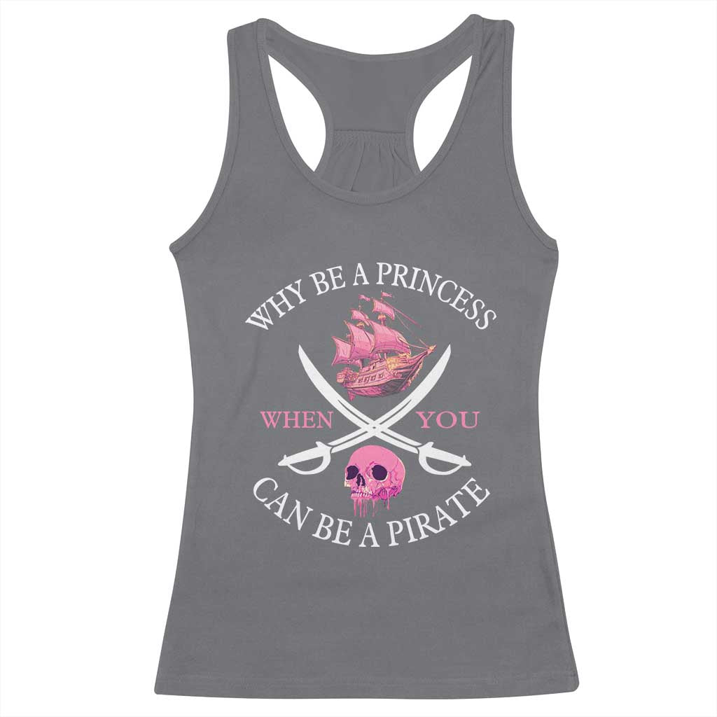 Why Be A Princess When You Can Be A Pirate Racerback Tank Top Pink Pirates Ship Crossbones Freebooter - Wonder Print Shop