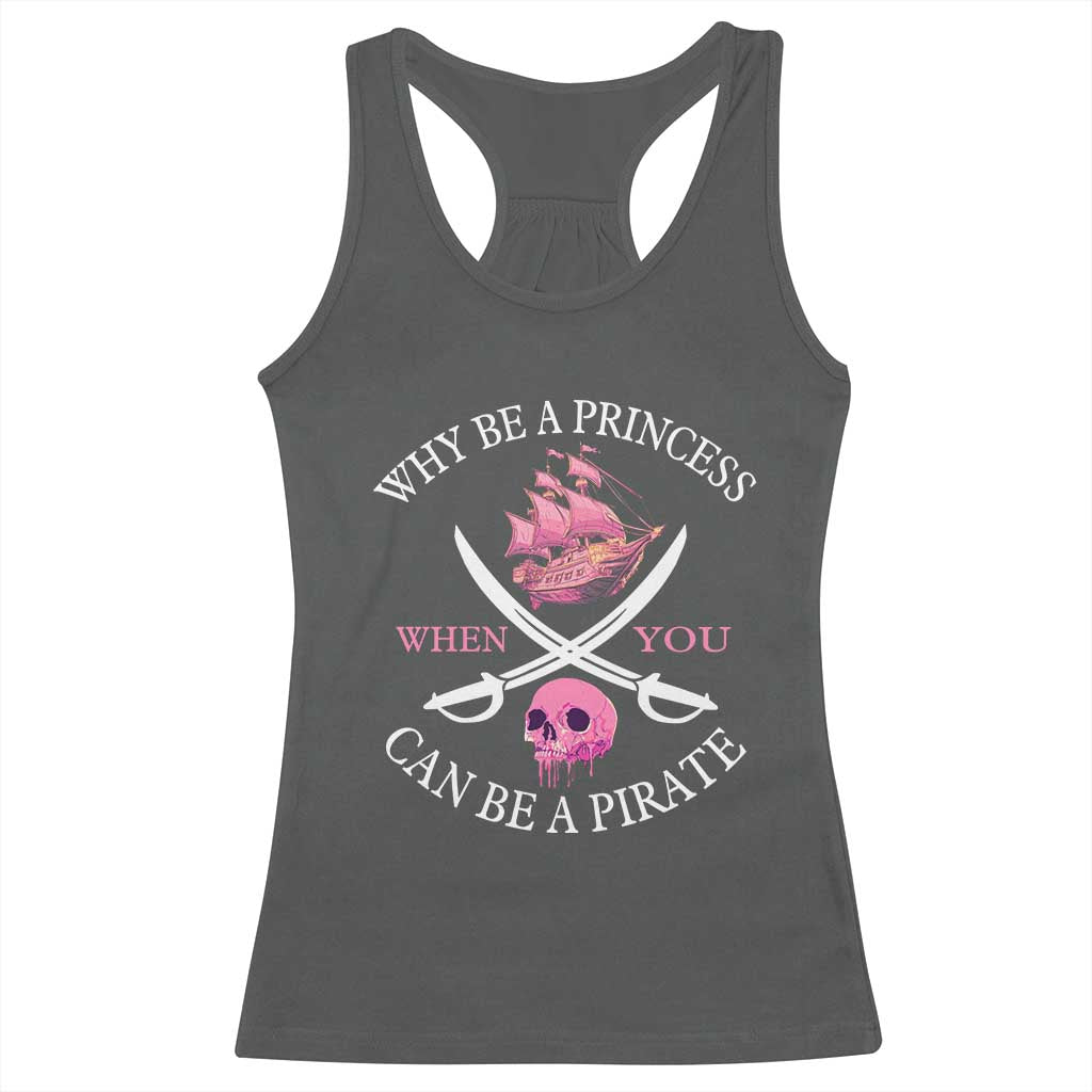 Why Be A Princess When You Can Be A Pirate Racerback Tank Top Pink Pirates Ship Crossbones Freebooter - Wonder Print Shop