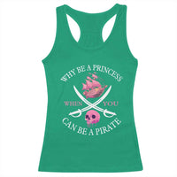 Why Be A Princess When You Can Be A Pirate Racerback Tank Top Pink Pirates Ship Crossbones Freebooter - Wonder Print Shop