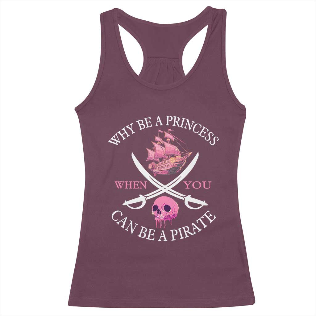 Why Be A Princess When You Can Be A Pirate Racerback Tank Top Pink Pirates Ship Crossbones Freebooter - Wonder Print Shop