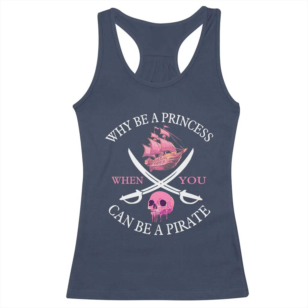 Why Be A Princess When You Can Be A Pirate Racerback Tank Top Pink Pirates Ship Crossbones Freebooter - Wonder Print Shop