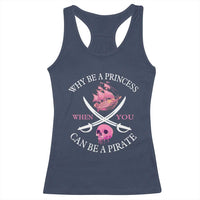 Why Be A Princess When You Can Be A Pirate Racerback Tank Top Pink Pirates Ship Crossbones Freebooter - Wonder Print Shop