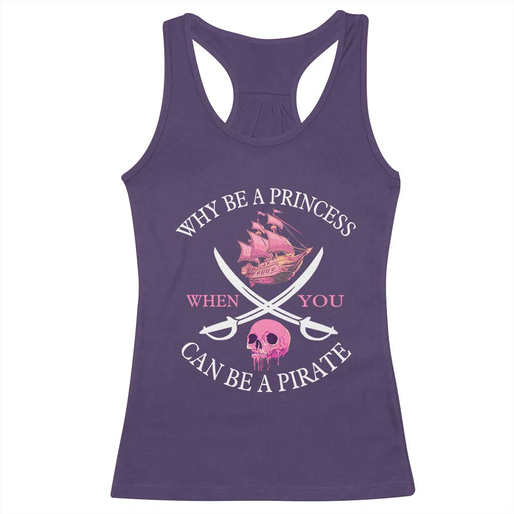 Why Be A Princess When You Can Be A Pirate Racerback Tank Top Pink Pirates Ship Crossbones Freebooter - Wonder Print Shop