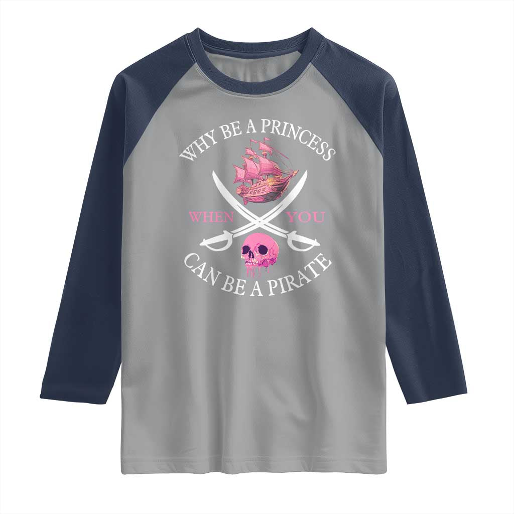 Why Be A Princess When You Can Be A Pirate Raglan Shirt Pink Pirates Ship Crossbones Freebooter - Wonder Print Shop