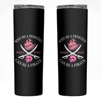 Why Be A Princess When You Can Be A Pirate Skinny Tumbler Pink Pirates Ship Crossbones Freebooter - Wonder Print Shop