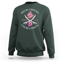 Why Be A Princess When You Can Be A Pirate Sweatshirt Pink Pirates Ship Crossbones Freebooter - Wonder Print Shop