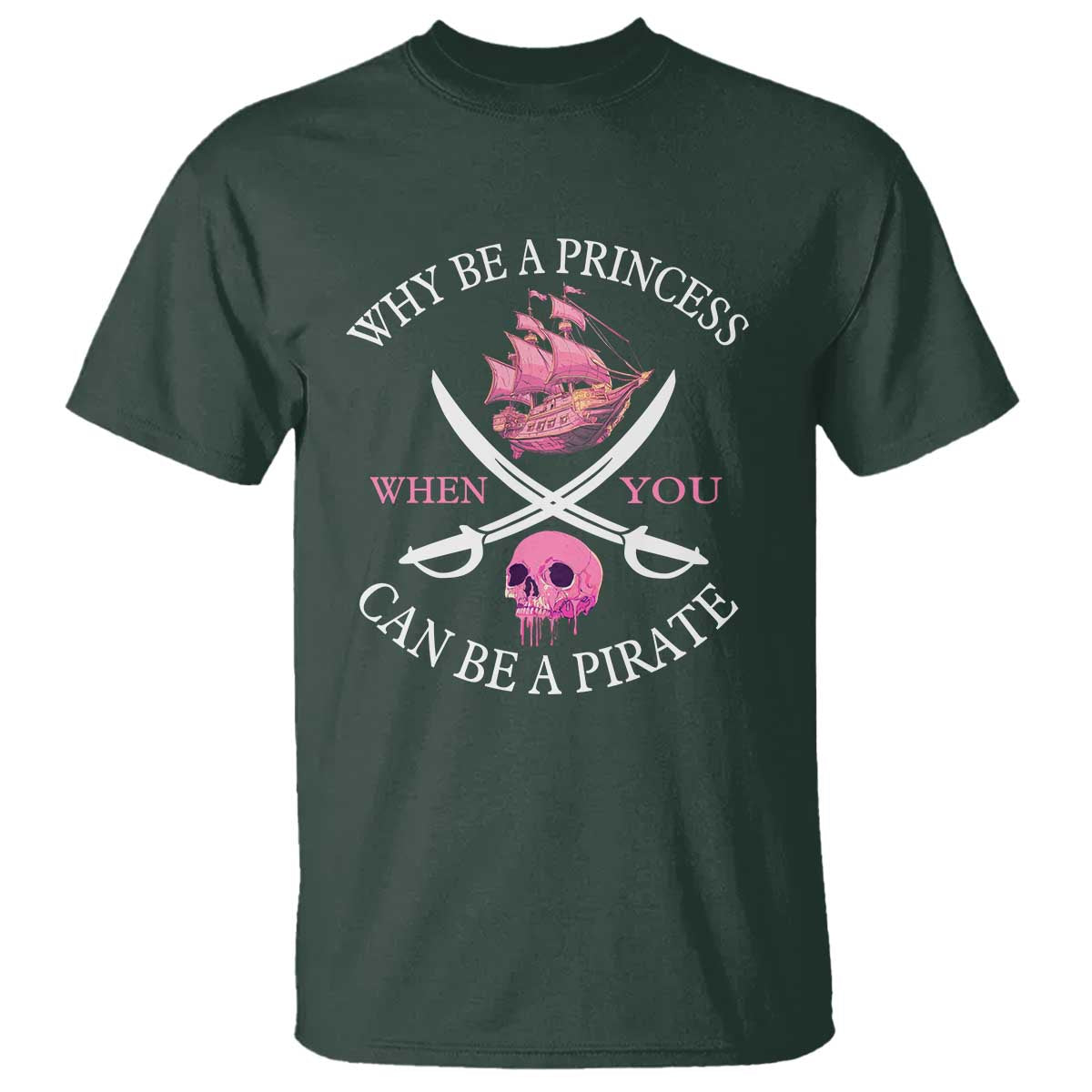 Why Be A Princess When You Can Be A Pirate T Shirt Pink Pirates Ship Crossbones Freebooter - Wonder Print Shop