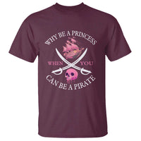 Why Be A Princess When You Can Be A Pirate T Shirt Pink Pirates Ship Crossbones Freebooter - Wonder Print Shop