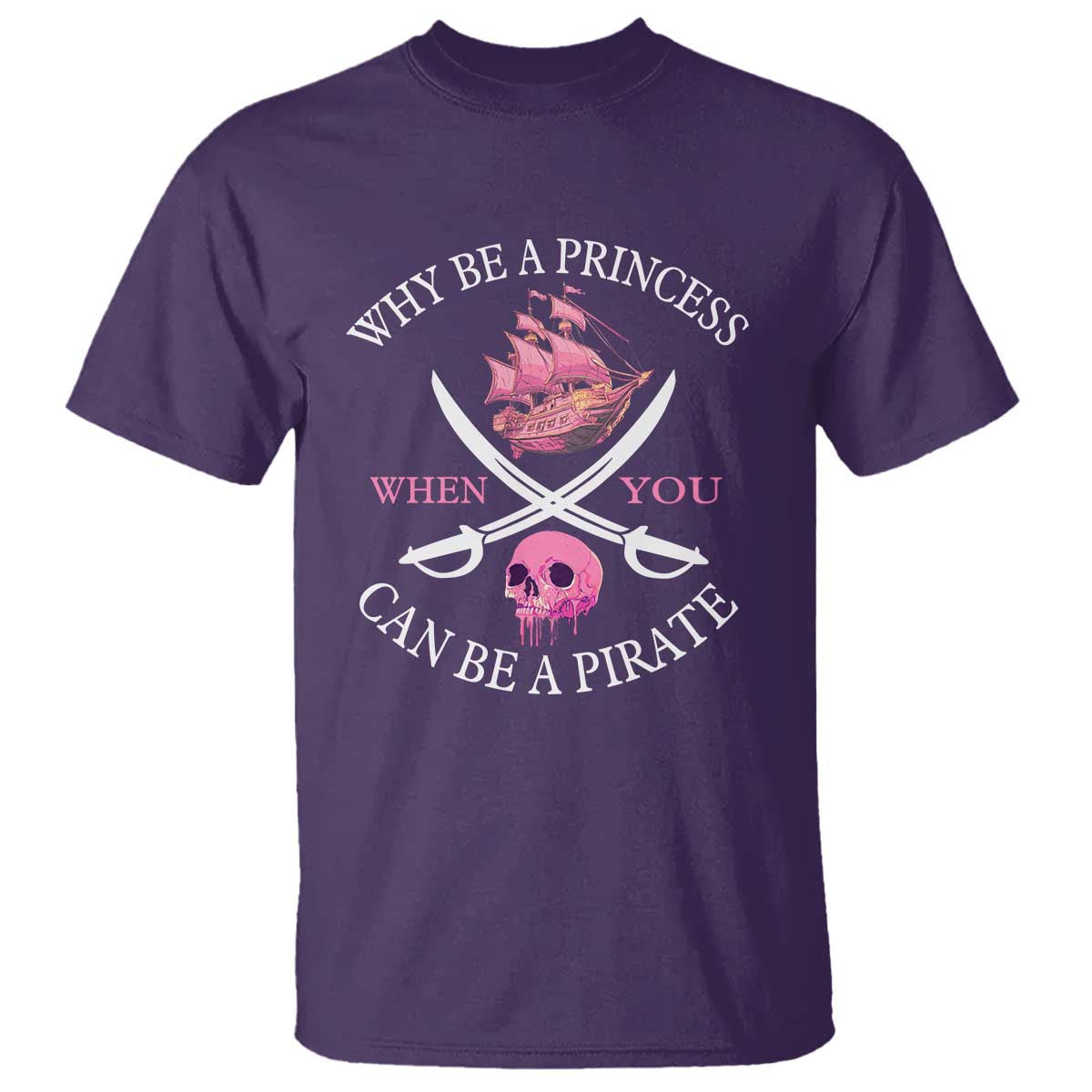 Why Be A Princess When You Can Be A Pirate T Shirt Pink Pirates Ship Crossbones Freebooter - Wonder Print Shop