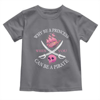 Why Be A Princess When You Can Be A Pirate Toddler T Shirt Pink Pirates Ship Crossbones Freebooter - Wonder Print Shop