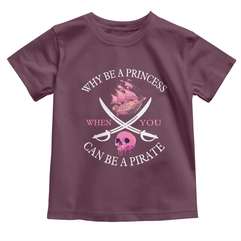 Why Be A Princess When You Can Be A Pirate Toddler T Shirt Pink Pirates Ship Crossbones Freebooter - Wonder Print Shop