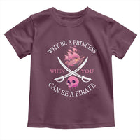 Why Be A Princess When You Can Be A Pirate Toddler T Shirt Pink Pirates Ship Crossbones Freebooter - Wonder Print Shop