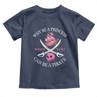 Why Be A Princess When You Can Be A Pirate Toddler T Shirt Pink Pirates Ship Crossbones Freebooter - Wonder Print Shop