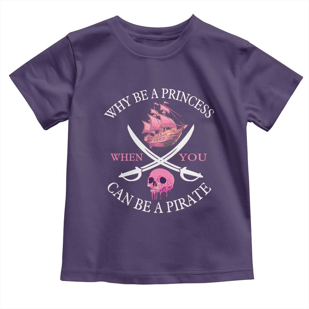Why Be A Princess When You Can Be A Pirate Toddler T Shirt Pink Pirates Ship Crossbones Freebooter - Wonder Print Shop