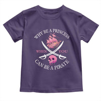 Why Be A Princess When You Can Be A Pirate Toddler T Shirt Pink Pirates Ship Crossbones Freebooter - Wonder Print Shop