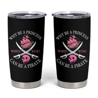 Why Be A Princess When You Can Be A Pirate Tumbler Cup Pink Pirates Ship Crossbones Freebooter - Wonder Print Shop