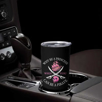Why Be A Princess When You Can Be A Pirate Tumbler Cup Pink Pirates Ship Crossbones Freebooter - Wonder Print Shop