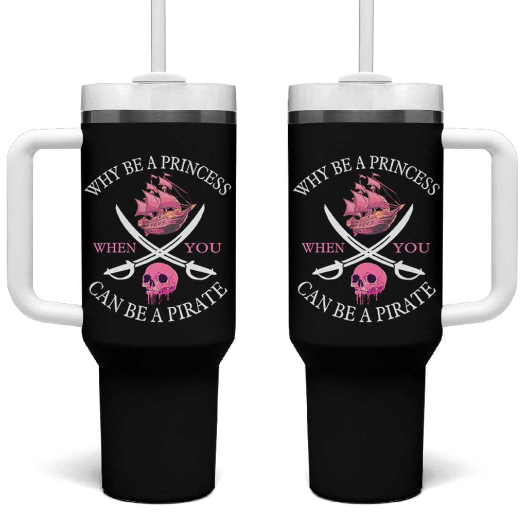 Why Be A Princess When You Can Be A Pirate Tumbler With Handle Pink Pirates Ship Crossbones Freebooter - Wonder Print Shop