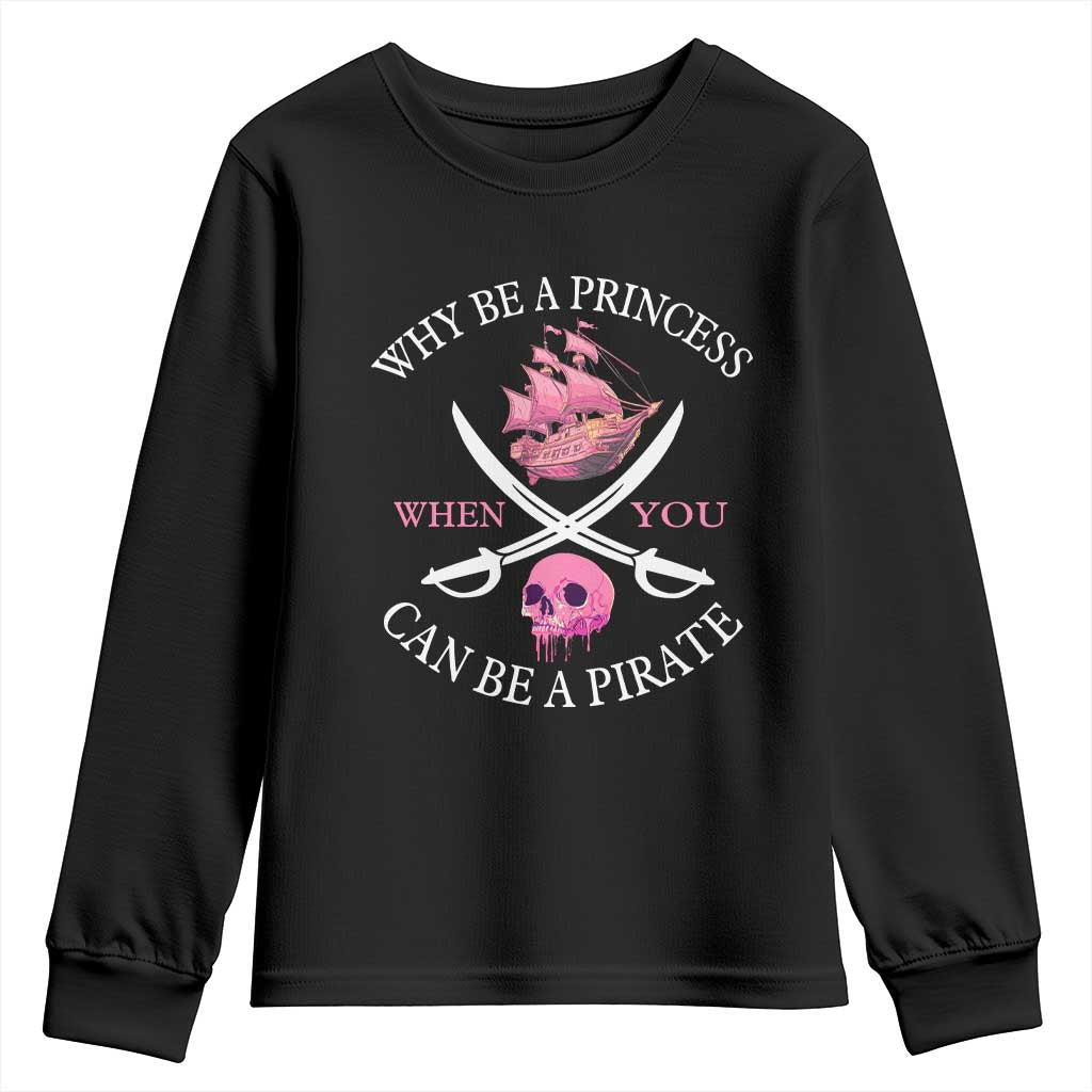 Why Be A Princess When You Can Be A Pirate Youth Sweatshirt Pink Pirates Ship Crossbones Freebooter - Wonder Print Shop