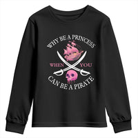 Why Be A Princess When You Can Be A Pirate Youth Sweatshirt Pink Pirates Ship Crossbones Freebooter - Wonder Print Shop