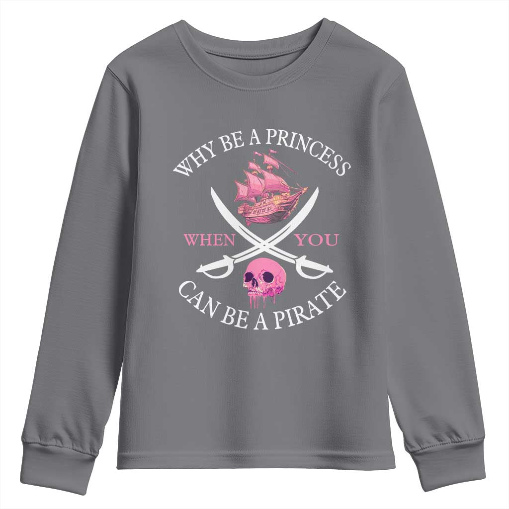 Why Be A Princess When You Can Be A Pirate Youth Sweatshirt Pink Pirates Ship Crossbones Freebooter - Wonder Print Shop