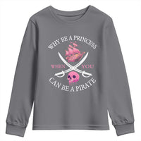 Why Be A Princess When You Can Be A Pirate Youth Sweatshirt Pink Pirates Ship Crossbones Freebooter - Wonder Print Shop