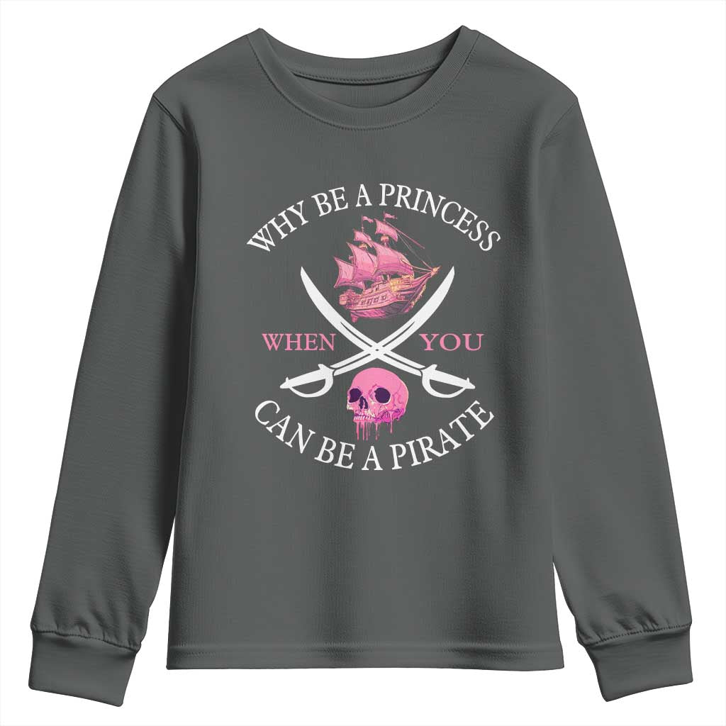 Why Be A Princess When You Can Be A Pirate Youth Sweatshirt Pink Pirates Ship Crossbones Freebooter - Wonder Print Shop