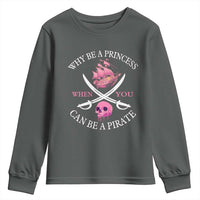 Why Be A Princess When You Can Be A Pirate Youth Sweatshirt Pink Pirates Ship Crossbones Freebooter - Wonder Print Shop