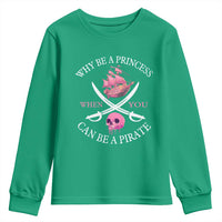 Why Be A Princess When You Can Be A Pirate Youth Sweatshirt Pink Pirates Ship Crossbones Freebooter - Wonder Print Shop