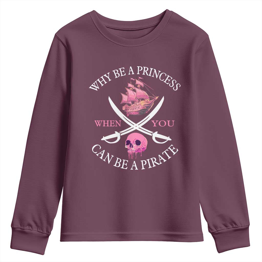 Why Be A Princess When You Can Be A Pirate Youth Sweatshirt Pink Pirates Ship Crossbones Freebooter - Wonder Print Shop