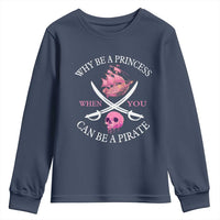 Why Be A Princess When You Can Be A Pirate Youth Sweatshirt Pink Pirates Ship Crossbones Freebooter - Wonder Print Shop