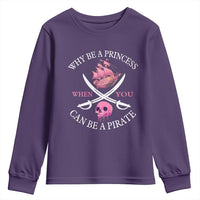 Why Be A Princess When You Can Be A Pirate Youth Sweatshirt Pink Pirates Ship Crossbones Freebooter - Wonder Print Shop