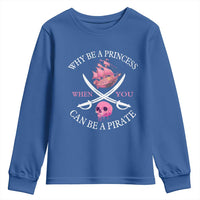 Why Be A Princess When You Can Be A Pirate Youth Sweatshirt Pink Pirates Ship Crossbones Freebooter - Wonder Print Shop