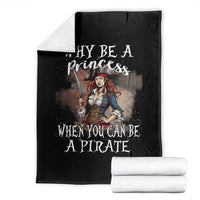 Funny Pirate Throw Blanket Why Be A Princess When You Can Be A Pirate - Wonder Print Shop