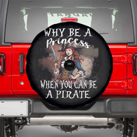 Funny Pirate Spare Tire Cover Why Be A Princess When You Can Be A Pirate - Wonder Print Shop