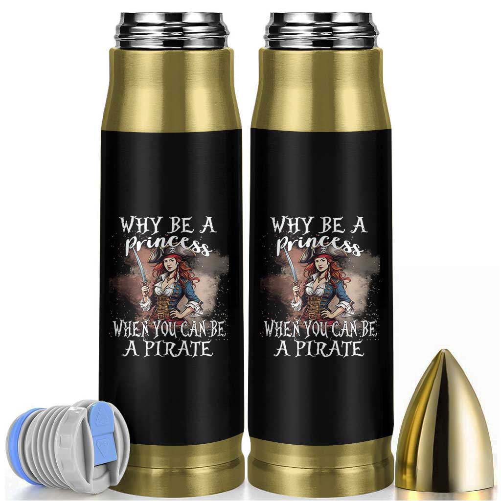 Funny Pirate Bullet Tumbler Why Be A Princess When You Can Be A Pirate - Wonder Print Shop