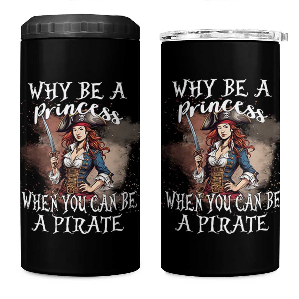 Funny Pirate 4 in 1 Can Cooler Tumbler Why Be A Princess When You Can Be A Pirate - Wonder Print Shop