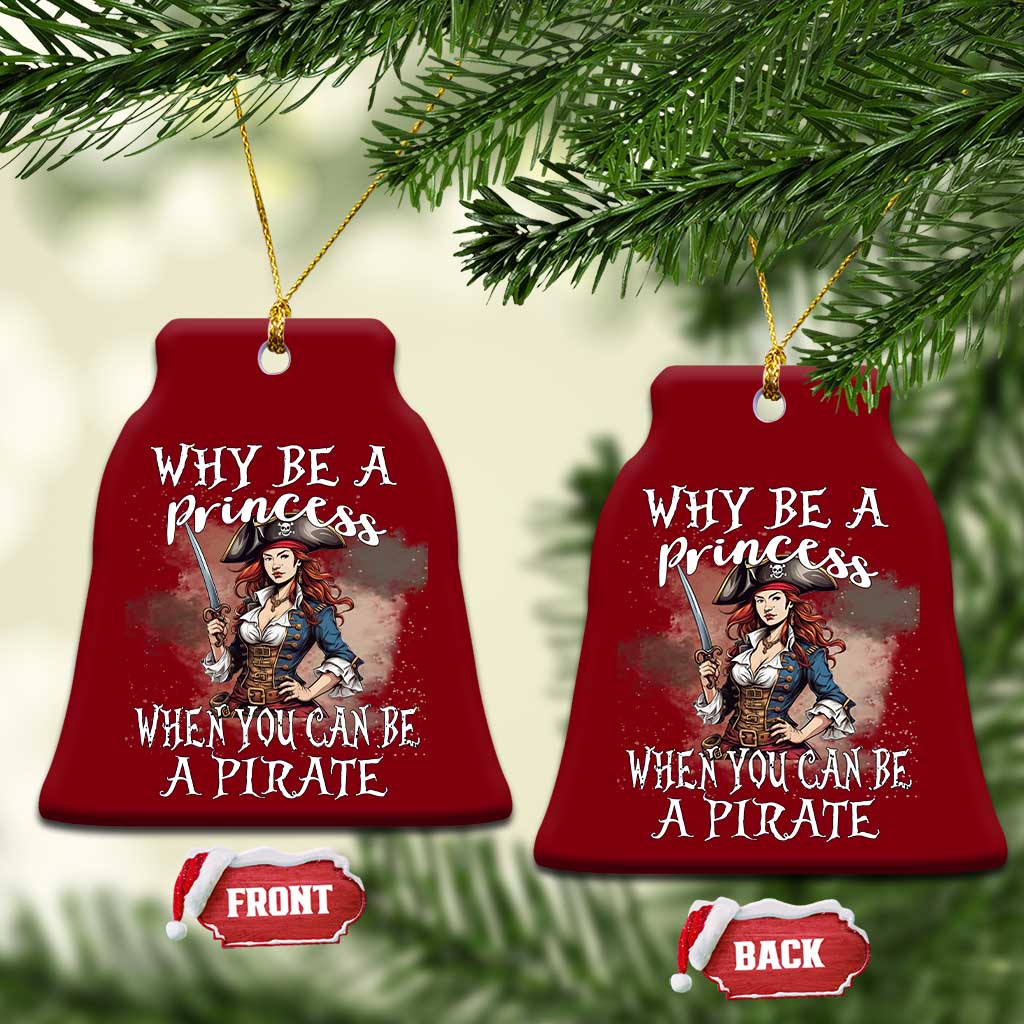 Funny Pirate Ceramic Ornament Why Be A Princess When You Can Be A Pirate - Wonder Print Shop