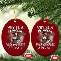 Funny Pirate Ceramic Ornament Why Be A Princess When You Can Be A Pirate - Wonder Print Shop