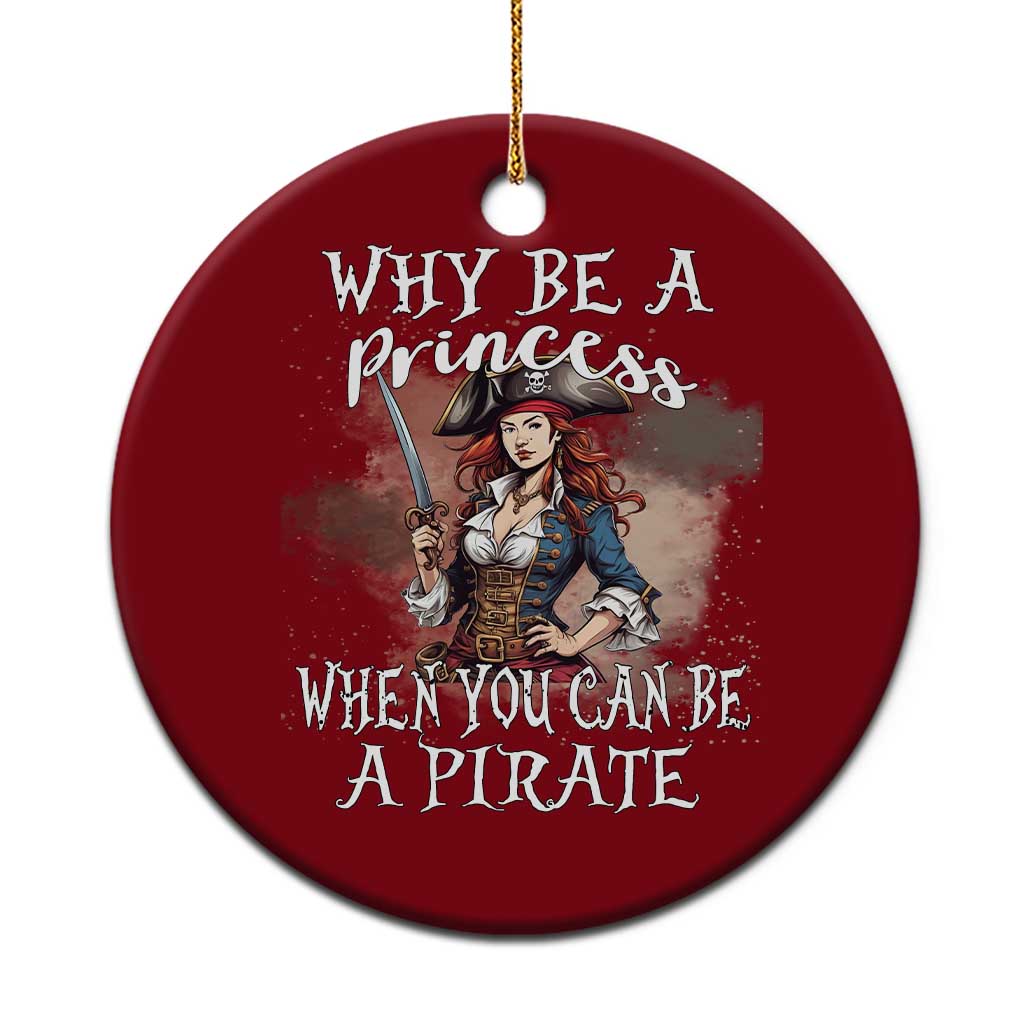 Funny Pirate Ceramic Ornament Why Be A Princess When You Can Be A Pirate - Wonder Print Shop