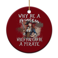 Funny Pirate Ceramic Ornament Why Be A Princess When You Can Be A Pirate - Wonder Print Shop